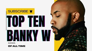 Top 10 Banky W Songs Of All Time [upl. by Kimmel260]