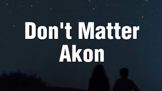 Akon  Dont Matter Lyrics 2024 [upl. by Flor224]