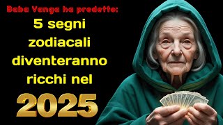 Baba Vanga ha predetto 5 segni zodiacali diventeranno ricchi nel 2025 [upl. by Jarl466]