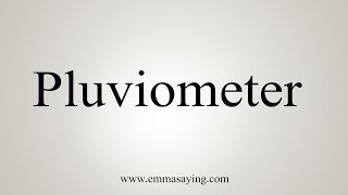 How To Say Pluviometer [upl. by Notrab789]