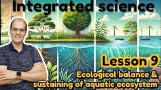 Integrated science  Lesson 9 Ecological balance and sustaining of aquatic ecosystem [upl. by Anirazc]