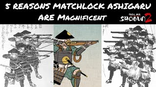 Top 5 Reasons Matchlock Ashigaru Are Magnificent [upl. by Gunilla]