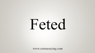 How To Say Feted [upl. by Nosyd]