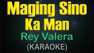 MAGING SINO KA MAN  KARAOKE  Rey Valera [upl. by Dene]