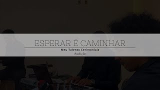 Esperar é caminhar EnsaioAudição Meu Talento Cerimoniais [upl. by Airegin]