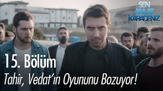 Tahir Vedatın oyununu bozuyor  Sen Anlat Karadeniz 15 Bölüm [upl. by Crane]