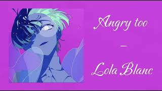 Lola Blanc – Angry too [upl. by Apfel]