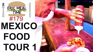 MEXICO FOOD TOUR 1  Eric Meal Time 179 [upl. by Stone315]