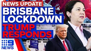 Greater Brisbane lockdown beginning Trump condemns protesters in video  9 News Australia [upl. by Rollo82]