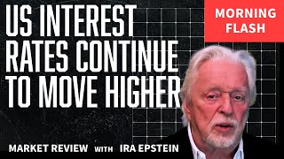 Morning FlashUS interest rates continue to move higher Ira’s Morning Flash Video for 10 23 2024 [upl. by Yreved]