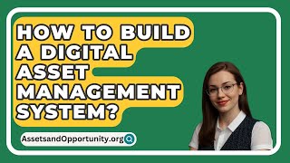 How To Build A Digital Asset Management System  AssetsandOpportunityorg [upl. by Enorej]