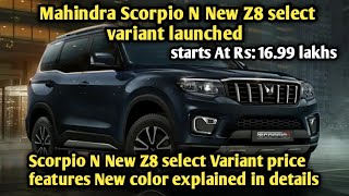 Mahindra Scorpio N New Z8 Select Variant Launched with amazing features price explained in details [upl. by Roath]