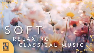 Soft Classical Music for Relaxation [upl. by Ahsilrac]