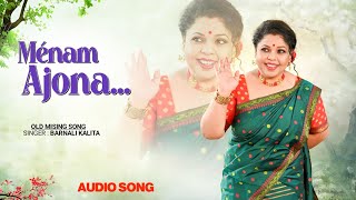 Ménam Ajona AUDIO SONG  Barnali Kalita  Old Mising Romantic Song [upl. by Aicelet197]