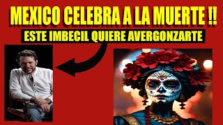 El Dia de los MUERTOS indígena aunque le duela IMBÉCIL [upl. by Goodson]