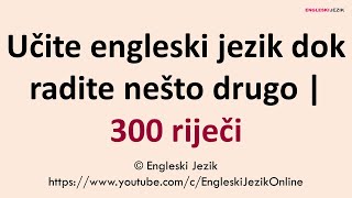 Učite engleski jezik dok radite nešto drugo  300 riječi [upl. by Htur]