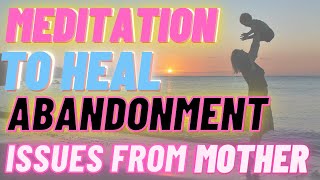 432Hz GUIDED MEDITATION TO HEAL ABANDONMENT ISSUES FROM YOUR MOTHER [upl. by Arorua]