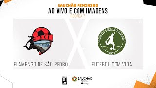 AO VIVO E COM IMAGENS FLAMENGO DE SÃO PEDRO X FUTEBOL COM VIDA  RODADA 7  GAUCHÃO FEMININO [upl. by Plate495]