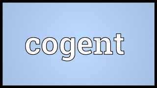 Cogent Meaning [upl. by Rabassa]