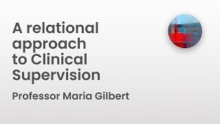 A relational approach to Clinical Supervision  Professor Maria Gilbert [upl. by Toft]