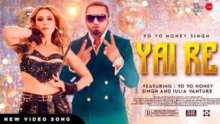 YAI RE VIDEO SONG  YO YO HONEY SINGH  IULIA VANTURE  MIHIR G  YO YO HONEY SINGH NEW SONG YAI RE [upl. by Quin]