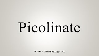 How To Say Picolinate [upl. by Chaudoin]