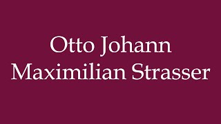 How to Pronounce Otto Johann Maximilian Strasser Correctly in German [upl. by Gerda]