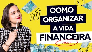 Como organizar a vida financeira  GUIA COMPLETO  AULA 3 [upl. by Airdnassac493]