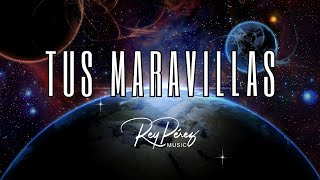 Tus Maravillas Video Lyrics Rey Pérez Music [upl. by Chatwin465]