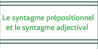 le syntagme prépositionnel et le syntagme adjectival [upl. by Eedrahc]