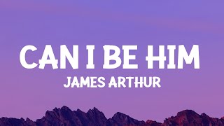 James Arthur  Can I Be Him Lyrics [upl. by Tormoria772]