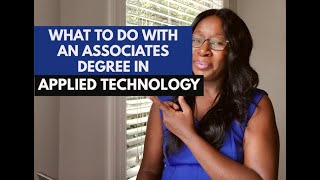 WHAT TO DO WITH AN ASSOCIATES DEGREE IN APPLIED TECHNOLOGY [upl. by Coleville794]