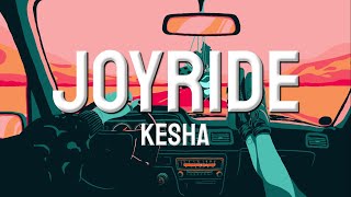 Kesha  JOYRIDE Lyrics [upl. by Akanke79]