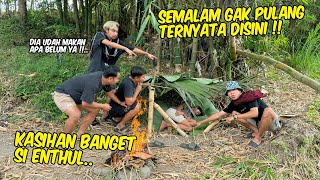 Kasihan banget liat Enthul jadi begini  TIDUR SEMALAMAN DI PINGGIR SUNGAI GARAGARA INI [upl. by Chemaram469]