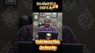 Shameful Defeat  Yehi Hona Tha Wohi ahva [upl. by Alyal]