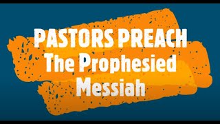 Pastors Preach 1  Prophesied Messiah [upl. by Nujra]