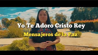 Yo te adoro Cristo Rey  Mensajeros De La Paz [upl. by Faludi]