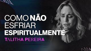 Como não esfriar ESPIRITUALMENTE  Talitha Pereira [upl. by Ardine]