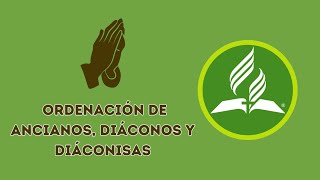 Ordenación de Ancianos Diáconos y Diáconisas [upl. by Aicilf655]