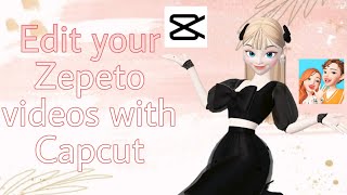 ZEPETO How I edit my zepeto Videos with Capcut [upl. by Betthel794]