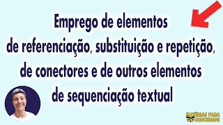 Emprego de elementos de referenciação substituição e repetição e de conectores [upl. by Akienahs]