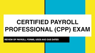 Certified Payroll Professional CPP Exam Payroll Forms use and due dates [upl. by Arahas981]