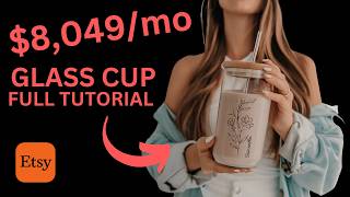 How to Make 8049 a MONTH Selling Glass Cups on Etsy Full Tutorial for Beginners [upl. by Assetnoc]