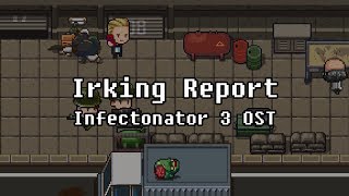 OST Irking Report  Infectonator 3 Apocalypse [upl. by Stew317]