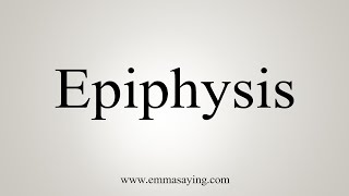 How To Say Epiphysis [upl. by Nnelg351]