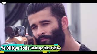 Ye Dil Kyu Toda Whatsapp Status Video GK Love Song amp Video [upl. by Lainad230]