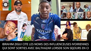 IBRAHIM ZIGUI CITE LES NOMS DES INFLUENCEUSES IVOIRIENNES QUI SONT SORTIES AVEC BALTHAZAR ET HAYEK [upl. by Gillie333]