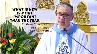 WHAT IS NEW IS MORE IMPORTANT THAN THE YEAR  Homily by Fr Dave Concepcion on Dec 31 2023 [upl. by Nayrb682]