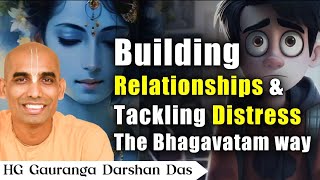 Building Relationship amp Tackling Distress The Bhagavatam Way  ILS 2023  Gauranga Darshan Das [upl. by Jilly]