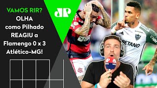 quotÉ UMA VERGOOONHAAAquot OLHA as REAÇÕES de Pilhado a Flamengo 0 x 3 AtléticoMG  FICOU MUITO PU [upl. by Yeldarb]